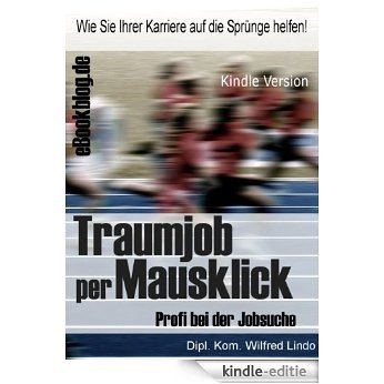 Traumjob per Mausklick - Tipps, Anregungen und Checklisten für die professionelle Jobsuche (German Edition) [Kindle-editie]