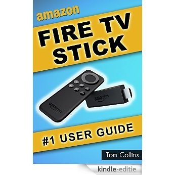 Fire TV Stick #1 User Guide: (The Ultimate Amazon Fire TV Stick User Manual, Tips & Tricks, How to get started, Best Apps, Streaming) (English Edition) [Kindle-editie]