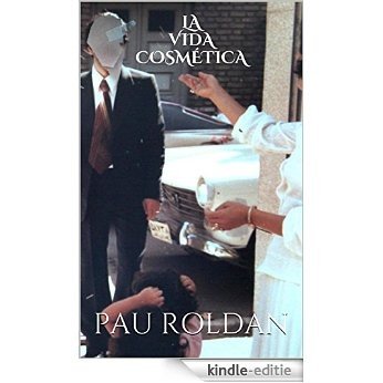 La vida cosmética (Spanish Edition) [Kindle-editie]