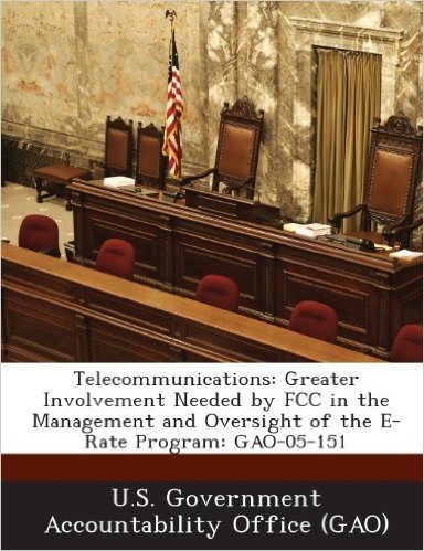 Telecommunications: Greater Involvement Needed by FCC in the Management and Oversight of the E-Rate Program: Gao-05-151