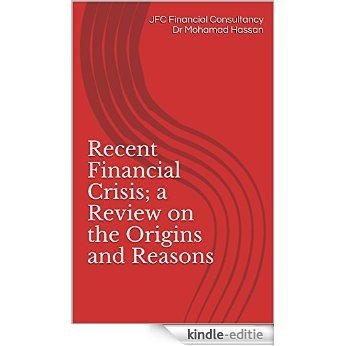 Recent Financial Crisis; a Review on the Origins and Reasons (English Edition) [Kindle-editie]