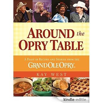 Around the Opry Table: A Feast of Recipes and Stories from the Grand Ole Opry (English Edition) [Kindle-editie]