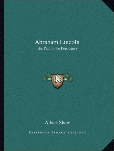 Abraham Lincoln: His Path to the Presidency