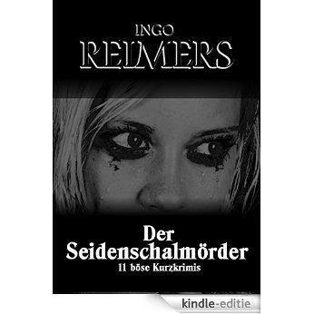 Der Seidenschalmörder - 11 böse Kurzkrimis (German Edition) [Kindle-editie]