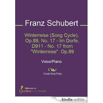 Winterreise (Song Cycle), Op.89, No. 17 - Im Dorfe, D911 - No. 17 from "Winterreise"  Op.89 [Kindle-editie]