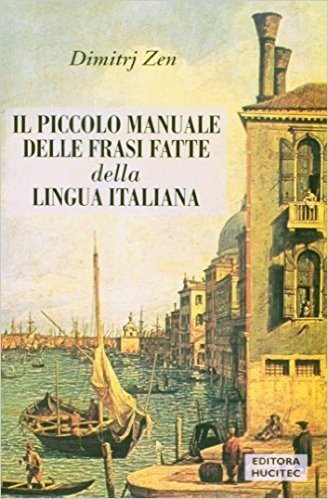 Il Piccolo Manuale Delle Frasi Fatte Della Lingua Italiana - Coleção Linguagem