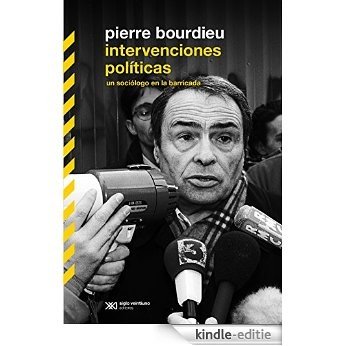 Intervenciones políticas: un sociólogo en la barricada (Biblioteca Clásica de Siglo Veintiuno) [Kindle-editie]