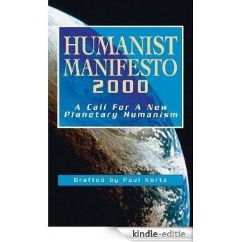 Humanist Manifesto 2000: A Call for New Planetary Humanism: A Call for a New Planetary Humanism [Kindle-editie]