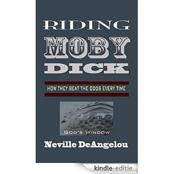 Riding Moby Dick: How They Beat The Odds Every Time (English Edition) [Kindle-editie]