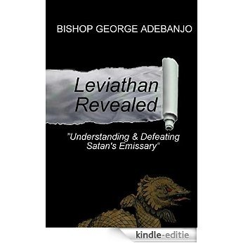Leviathan Revealed: Understanding and Defeating Satan's Emissary (English Edition) [Kindle-editie]