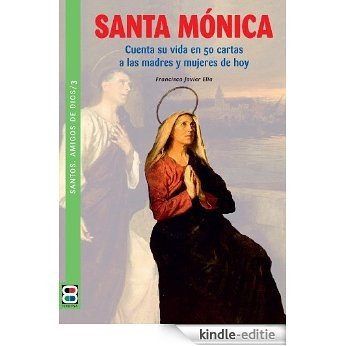 Santa MÓnica: Cuenta su vida en 50 cartas a las madres y mujeres de hoy (Santos. Amigos de Dios) [Kindle-editie]