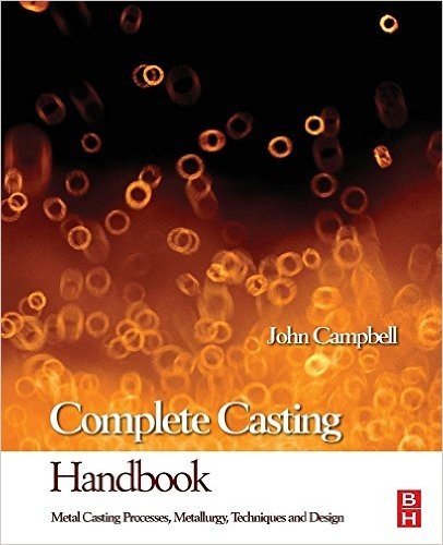 Complete Casting Handbook: Metal Casting Processes, Metallurgy, Techniques and Design baixar
