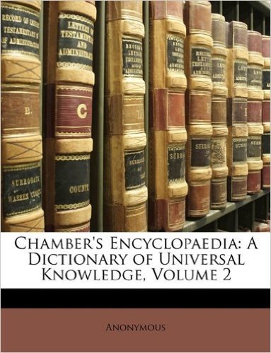 Chamber's Encyclopaedia: A Dictionary of Universal Knowledge, Volume 2
