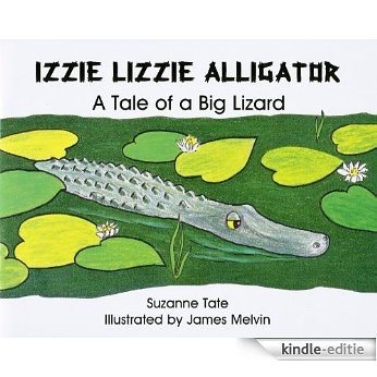 Izzie Lizzie Alligator, A Tale of a Big Lizard (Suzanne Tate's Nature Series) (English Edition) [Kindle-editie]