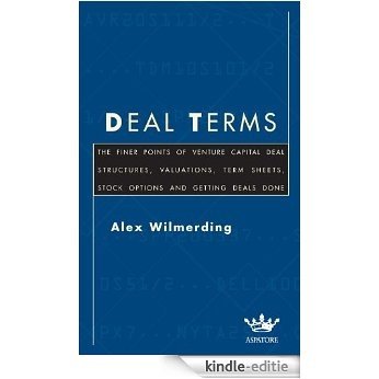 Deal Terms: The Finer Points of Venture Capital Deal Structures, Valuations, Term Sheets, Stock Options and Getting Deals Done: The Finer Points of Deal ... and Getting Deals Done (Inside the Minds) [Kindle-editie]