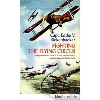 Fighting the Flying Circus: The Greatest True Air Adventure to Come out of World War I [Kindle-editie]