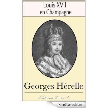 Louis XVII en Champagne (D'après les documents originaux) (French Edition) [Kindle-editie]