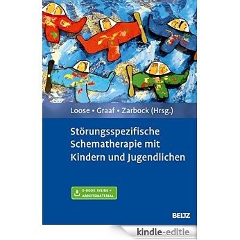 Störungsspezifische Schematherapie mit Kindern und Jugendlichen: Mit Arbeitsmaterial (German Edition) [Print Replica] [Kindle-editie]