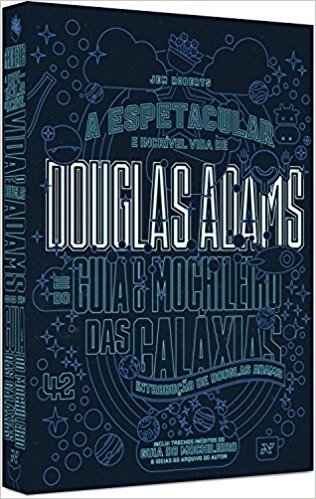 Douglas Adams. A Espetacular e Incrível Vida de Douglas Adams e do Guia do Mochileiro das Galáxias baixar