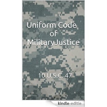 Uniform Code of Military Justice (UCMJ): 10 U.S.C. 47 (English Edition) [Kindle-editie]