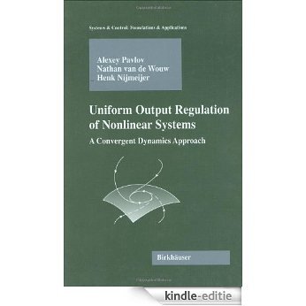 Uniform Output Regulation of Nonlinear Systems: A Convergent Dynamics Approach (Systems & Control: Foundations & Applications) [Kindle-editie]