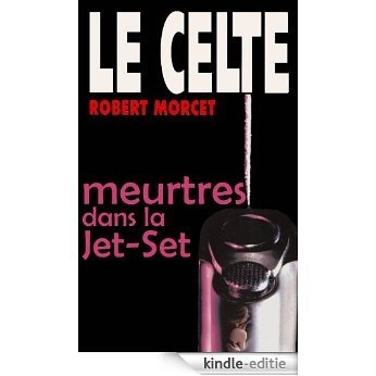 Meurtres dans la Jet-Set (LE CELTE t. 24) (French Edition) [Kindle-editie]