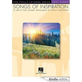 Songs of Inspiration (Easy Piano Songbook): The Phillip Keveren Series [Kindle-editie]