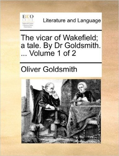 The Vicar of Wakefield; A Tale. by Dr Goldsmith. ... Volume 1 of 2