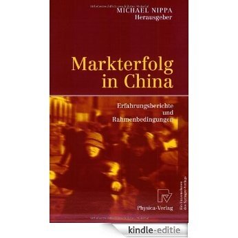 Markterfolg in China: Erfahrungsberichte und Rahmenbedingungen [Kindle-editie]