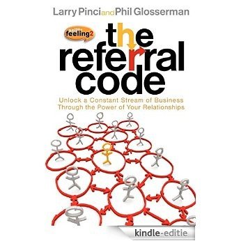 The Referral Code: Unlock a Constant Stream of Business Through the Power of Your Relationships [Kindle-editie] beoordelingen