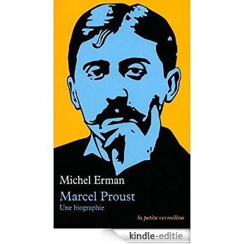 Marcel Proust: Une biographie (La petite vermillon) [Kindle-editie]