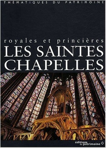 Télécharger Les Saintes-Chapelles. Royales et princières