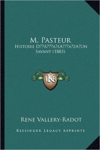 M. Pasteur: Histoire Da Acentsacentsa A-Acentsa Acentsun Savant (1883)