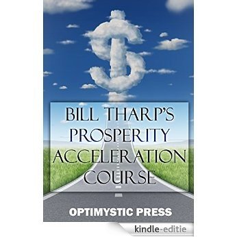 Bill Tharp's Prosperity Acceleration Course: First Things First on Your Way to Wealth (English Edition) [Kindle-editie]