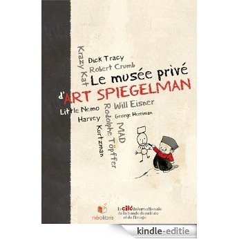 Le musée privé d'Art Spiegelman: Un aperçu idiosyncrasique de l'histoire et de l'esthétique de la bande dessinée [Kindle-editie]