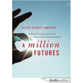 A Million Futures: The Remarkable Legacy of the Canada Millennium Scholarship Foundation [Kindle-editie]