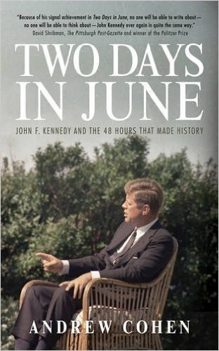 Two Days in June: John F. Kennedy and the 48 Hours That Made History