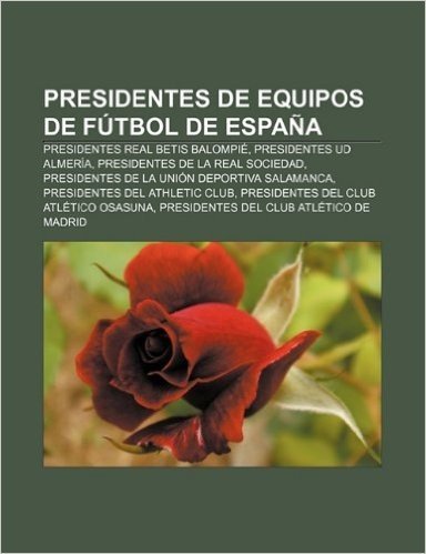Presidentes de Equipos de Futbol de Espana: Presidentes Real Betis Balompie, Presidentes Ud Almeria, Presidentes de La Real Sociedad
