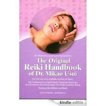 The Original Reiki Handbook of Dr. Mikao Usui: The Traditional Usui Reiki Ryoho Treatment Positions and Numerous Reiki Techniques for Health and Well-being [Kindle-editie]