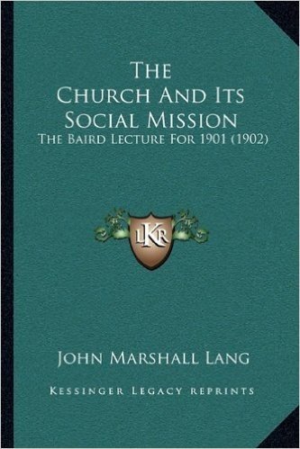 The Church and Its Social Mission: The Baird Lecture for 1901 (1902)