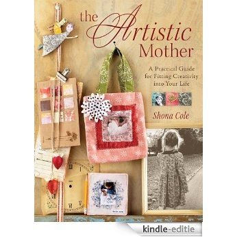 The Artistic Mother: A Practical Guide to Fitting Creativity into Your Life [Kindle-editie]