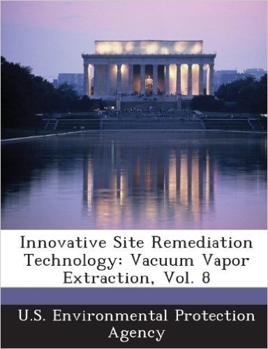 Innovative Site Remediation Technology: Vacuum Vapor Extraction, Vol. 8