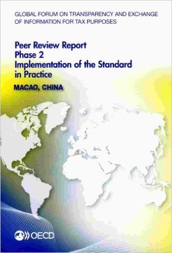 Global Forum on Transparency and Exchange of Information for Tax Purposes Peer Reviews: Macao, China 2013: Phase 2: Implementation of the Standard in