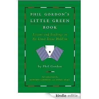 Phil Gordon's Little Green Book: Lessons and Teachings in No Limit Texas Hold'em (English Edition) [Kindle-editie]