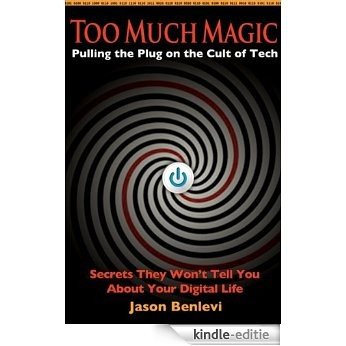 Too Much Magic: Pulling the Plug on the Cult of Tech (English Edition) [Kindle-editie]