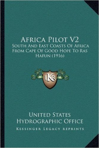 Africa Pilot V2: South and East Coasts of Africa from Cape of Good Hope to Ras Hafun (1916)
