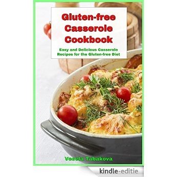 Gluten-free Casserole Cookbook: Easy and Delicious Casserole Recipes for the Gluten-free Diet (Quick and Easy Gluten-free Recipes Book 5) (English Edition) [Kindle-editie]