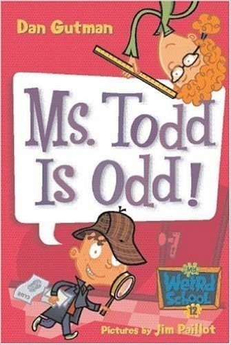 My Weird School #12: Ms. Todd Is Odd! (My Weird School series)