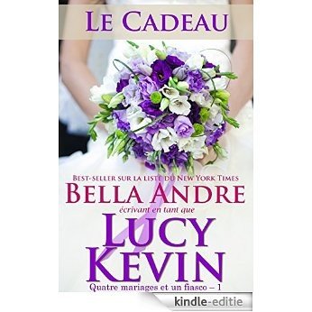 Le Cadeau: Quatre mariages et un fiasco - 1 (The Wedding Gift French Edition) [Kindle-editie]