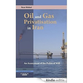 Oil and Gas Privatization in Iran: An Assessment of the Political Will (Durham Middle East Monographs S) [Kindle-editie]